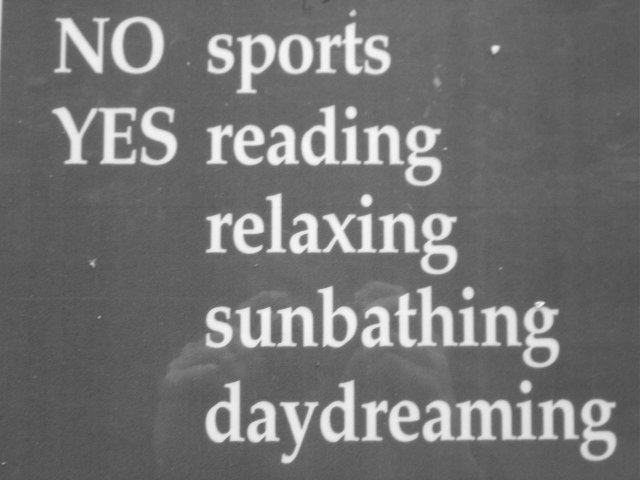 My (and Maxf's) motto: "No sports. Yes reading, relaxing, sunbathing, daydreaming"